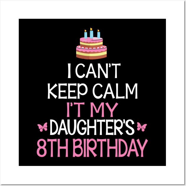 Happy To Me Father Mother Daddy Mommy Mama I Can't Keep Calm It's My Daughter's 8th Birthday Wall Art by bakhanh123